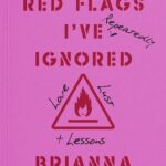 The Red Flags I've (Repeatedly) Ignored by Brianna McCabe